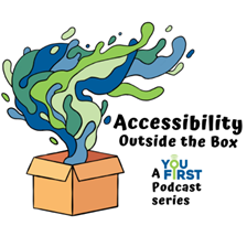 Abstract paint/blobs coming out of a carboard box. Text reads: Accessibility Outside the Box. a You First Podcast Series